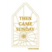 Then Came Sunday