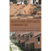 Resettling Displaced Communities: Applying the International Standard for Involuntary Resettlement
