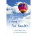 Breath for Health: A Mindful Way to Restore Your Natural Breathing Cycle