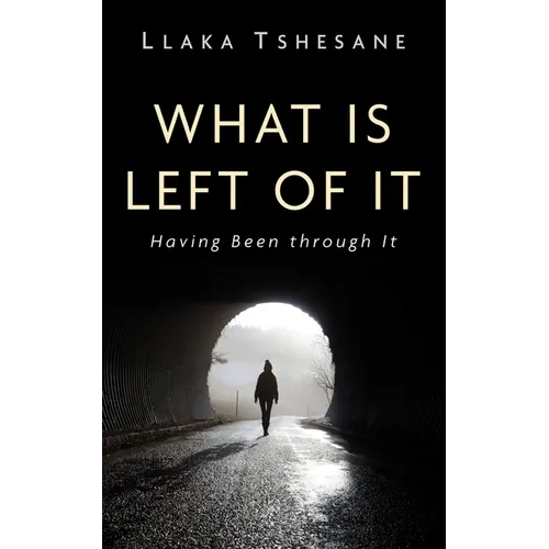 What Is Left of It: Having Been Through It