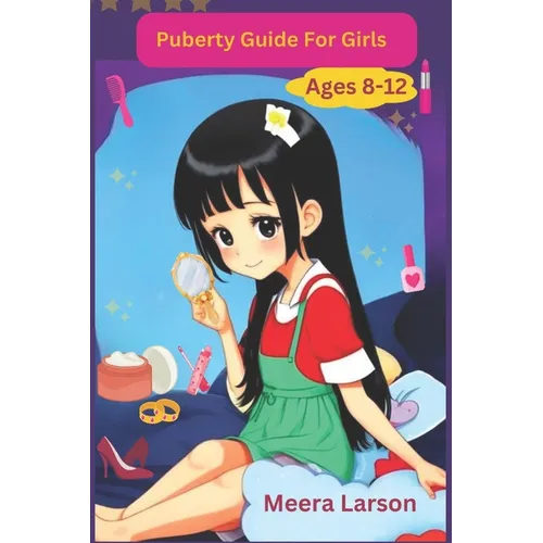 Puberty Guide for Girls Ages 8-12: Self-Care and Hygiene: Taking Care of Your Body