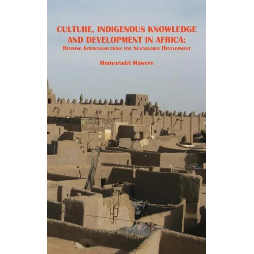 Culture, Indigenous Knowledge and Development in Africa. Reviving Interconnections for Sustainable Development