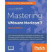 Mastering VMware Horizon 7 - Second Edition: Virtualization that can transform your organization