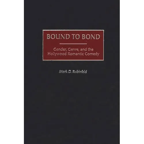 Bound to Bond: Gender, Genre, and the Hollywood Romantic Comedy