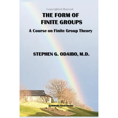 The Form of Finite Groups: A Course on Finite Group Theory