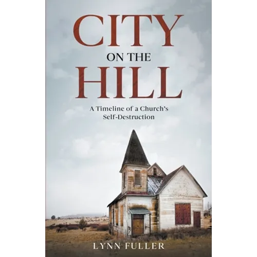 City on the Hill: A Timeline of a Church's Self-Destruction