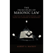 The Principles of Masonic Law: A Treatise on the Constitutional Laws, Usages and Landmarks of Freemasonry