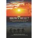 Brown Mule 7: Life of a 5th Battalion, 7th Cavalry Wireman in Vietnam 1966-1967
