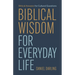 Biblical Wisdom for Everyday Life: Ethical Answers for Cultural Questions