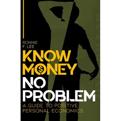Know Money No Problem: A Guide to Positive Personal Economics