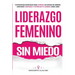 Liderazgo Femenino Sin Miedo: 9 Estrategias Esenciales Para Superar Los Sesgos de Género, Construir Confianza y Potenciar Tu Carrera Como Líder