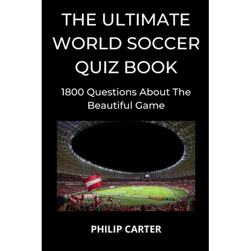 The Ultimate World Soccer Quiz Book: 1800 Questions About The Beautiful Game