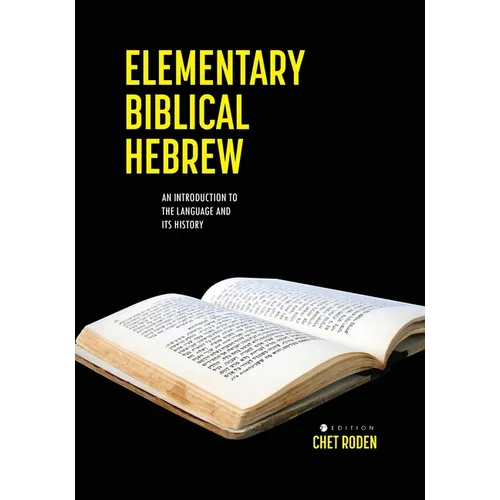 Elementary Biblical Hebrew: An Introduction to the Language and its History