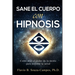 Sanar el cuerpo con hipnosis: Como Usar el Poder de la Mente para mejorar la Salud