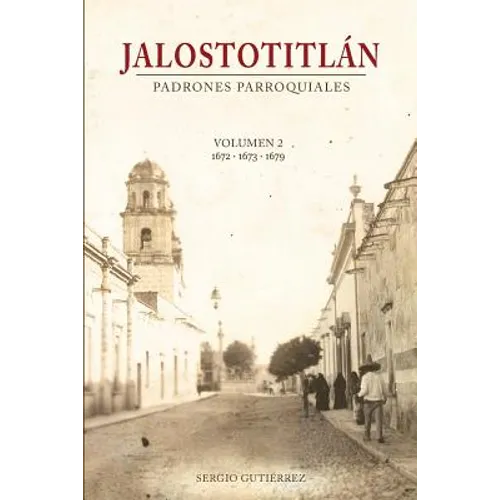 Jalostotitlan: Padrones Parroquiales Volumen 2: 1672, 1673 y 1679