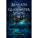 Beneath the Glasswater Spring