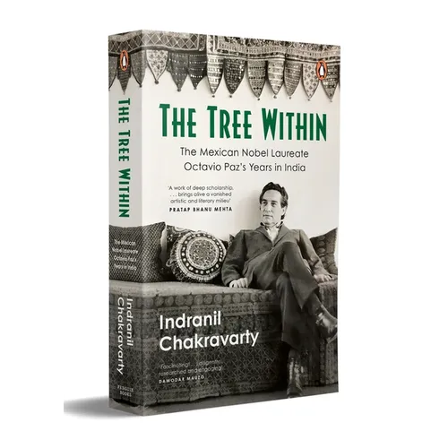 The Tree Within: The Mexican Nobel Laureate Octavio Paz's Years in India.