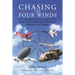 Chasing the Four Winds: The Incredible True Story of a 45-Year Professional Flying Career Filled with Adventure and Danger