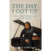 The Day I Got Up: A Story of Healing, Hope, and the Power of Faith