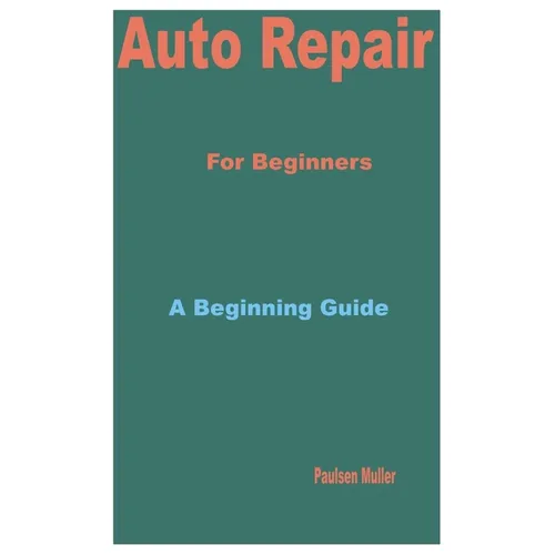 Auto Repair for Beginners: A Beginning Guide