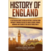 History of England: A Captivating Guide to English History, Starting from Antiquity through the Rule of the Anglo-Saxons, Vikings, Normans, and Tudors