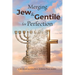 Merging Jew and Gentile For Perfection