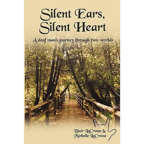 Silent Ears, Silent Heart: A deaf man's journey through two worlds