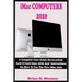 iMac COMPUTERS 2020: A Complete User Guide On 21.5-Inch And 27-Inch iMac 2020 And Instructions On How To Use The New iMac 2020 With Complet