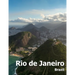 Rio de Janeiro: Coffee Table Photography Travel Picture Book Album Of A Brazilian City in Brazil South America Large Size Photos Cover