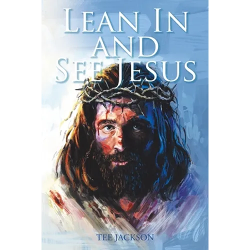Lean In and See Jesus