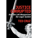 Justice Corrupted: How the Left Weaponized Our Legal System