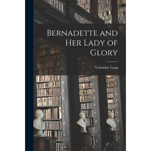 Bernadette and Her Lady of Glory