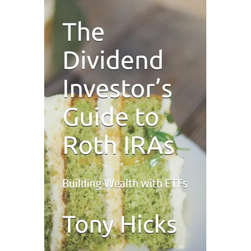 The Dividend Investor's Guide to Roth IRAs: Building Wealth with ETFs