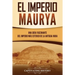 El Imperio Maurya: Una guía fascinante del imperio más extenso de la antigua India