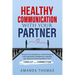 Healthy Communication with Your Partner: Discover the Benefits of Communicating With Emotional Intelligence, Empathy, and Effective Listening Skills t