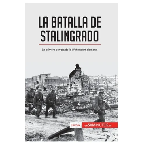 La batalla de Stalingrado: La primera derrota de la Wehrmacht alemana