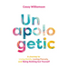 Unapologetic: A Journey to Living Boldly, Loving Fiercely, and Being Nothing But Yourself