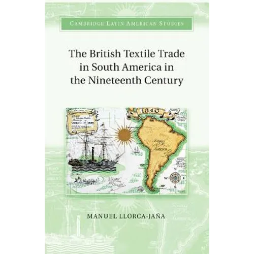 The British Textile Trade in South America in the Nineteenth Century