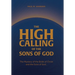 The High Calling of the Sons of God: The Mystery of the Bride of Christ and the Sons of God.