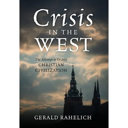 Crisis in the West: The Attempt to Destroy Christian Civilization