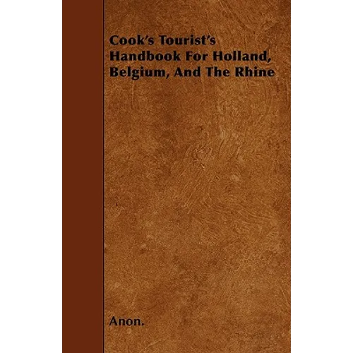 Cook's Tourist's Handbook For Holland, Belgium, And The Rhine