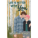 Life is Better with You