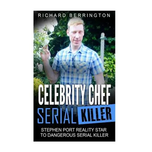 Celebrity Chef Serial Killer: Stephen Port Reality Star to Dangerous Serial Killer