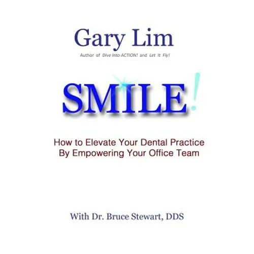 SMILE! How to Elevate Your Dental Practice By Empowering Your Office Team
