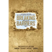 Breaking Through Barriers Volume 2: A collection of stories from Bold, Courageous, and Determined Women