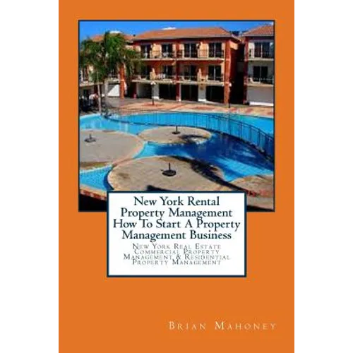 New York Rental Property Management How To Start A Property Management Business: New York Real Estate Commercial Property Management & Residential Pro