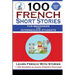 100 French Short Stories For Beginners And Intermediate Students Learn French with Stories + 100 Stories in Audio
