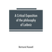A critical exposition of the philosophy of Leibniz, with an appendix of leading passages