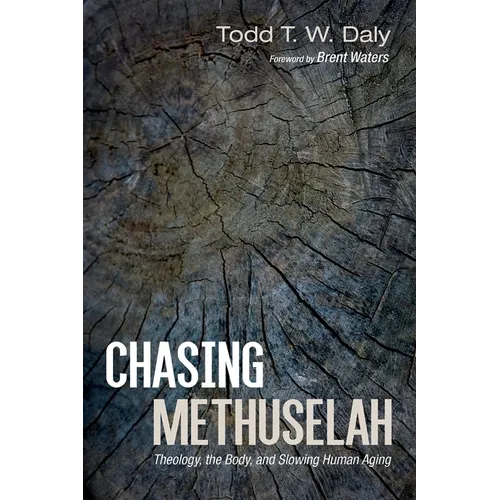 Chasing Methuselah: Theology, the Body, and Slowing Human Aging