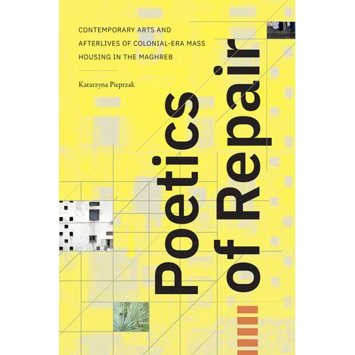 Poetics of Repair: Contemporary Arts and Afterlives of Colonial-Era Mass Housing in the Maghreb